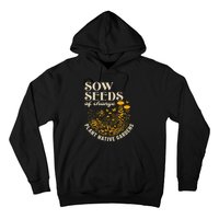 Sow Seeds Of Change Plant Native Gardens Hoodie