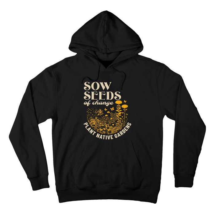 Sow Seeds Of Change Plant Native Gardens Hoodie