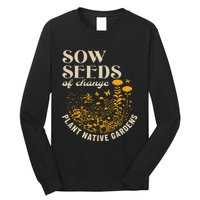 Sow Seeds Of Change Plant Native Gardens Long Sleeve Shirt