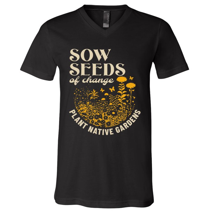 Sow Seeds Of Change Plant Native Gardens V-Neck T-Shirt