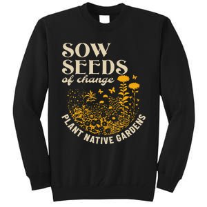 Sow Seeds Of Change Plant Native Gardens Tall Sweatshirt