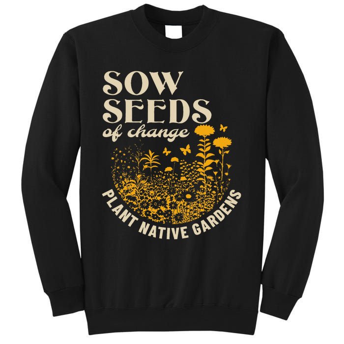 Sow Seeds Of Change Plant Native Gardens Tall Sweatshirt