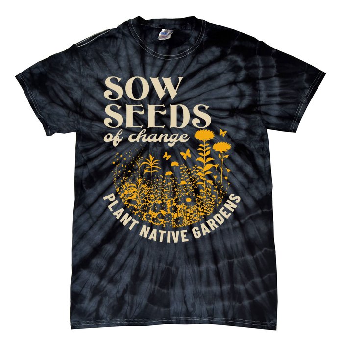 Sow Seeds Of Change Plant Native Gardens Tie-Dye T-Shirt