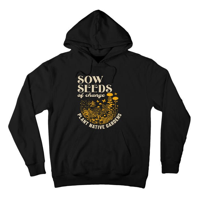 Sow Seeds Of Change Plant Native Gardens Tall Hoodie