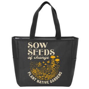 Sow Seeds Of Change Plant Native Gardens Zip Tote Bag