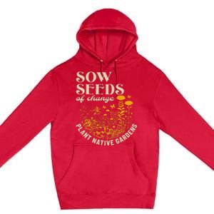 Sow Seeds Of Change Plant Native Gardens Premium Pullover Hoodie