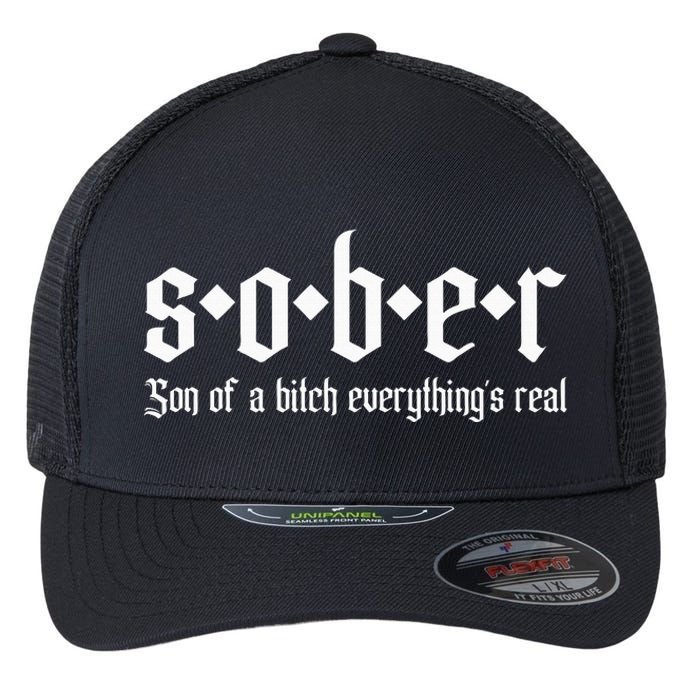 Sober Son Of A Bitch Everythings Real Alcoholics Aa Recovery Flexfit Unipanel Trucker Cap