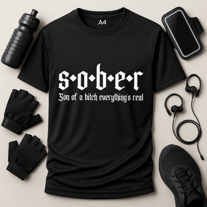 Sober Son Of A Bitch Everythings Real Alcoholics Aa Recovery Performance Shirt