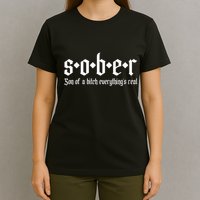 Sober Son Of A Bitch Everythings Real Alcoholics Aa Recovery T-Shirt