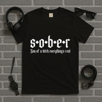 Sober Son Of A Bitch Everythings Real Alcoholics Aa Recovery T-Shirt