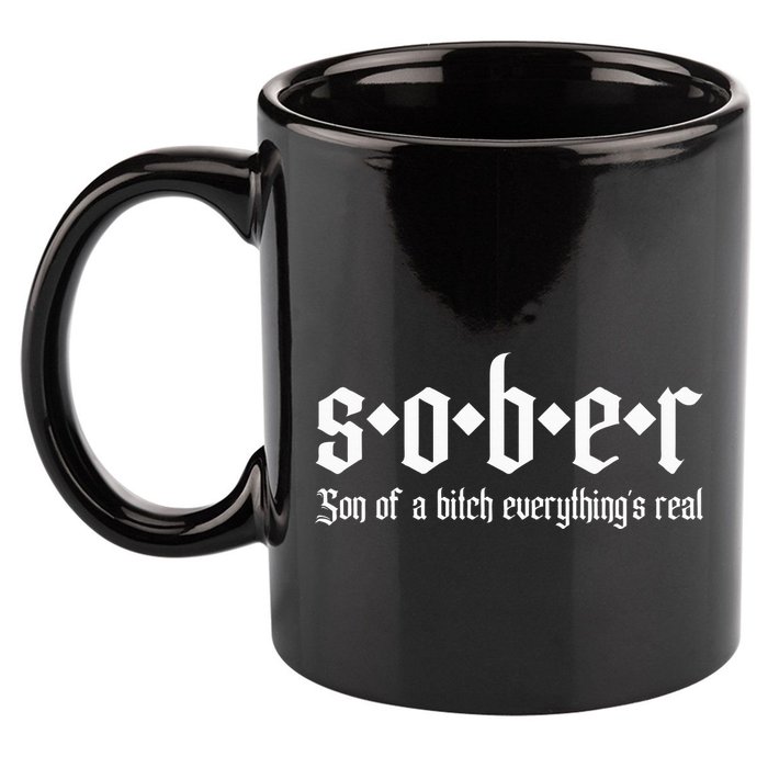 Sober Son Of A Bitch Everythings Real Alcoholics Aa Recovery 11oz C Handle Ceramic Mug