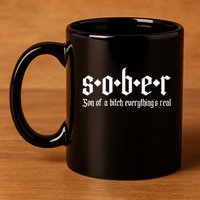 Sober Son Of A Bitch Everythings Real Alcoholics Aa Recovery 11oz C Handle Ceramic Mug