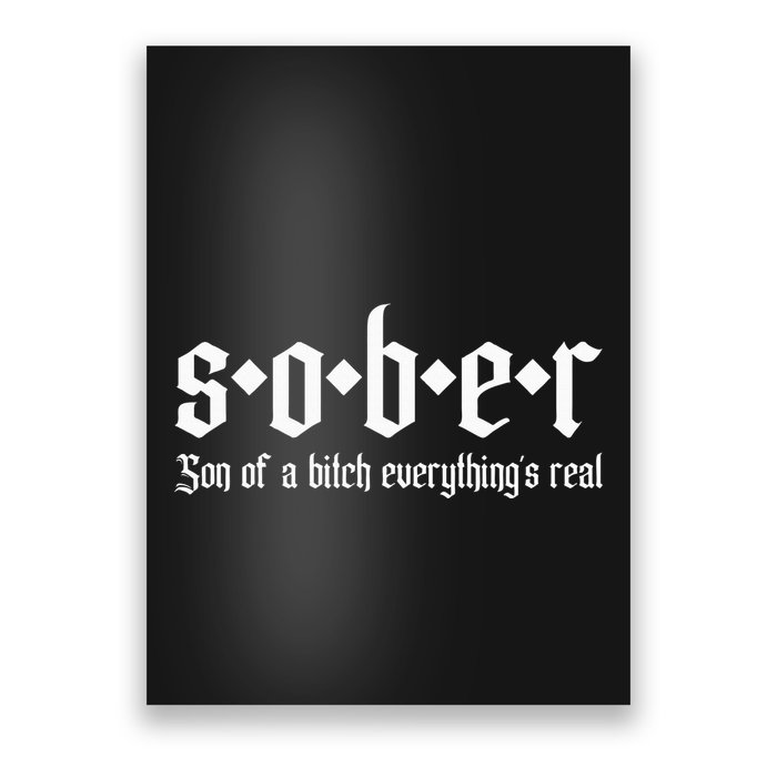 Sober Son Of A Bitch Everythings Real Alcoholics Aa Recovery Poster