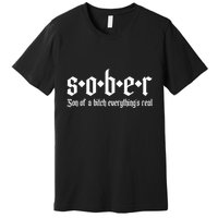 Sober Son Of A Bitch Everythings Real Alcoholics Aa Recovery Premium T-Shirt
