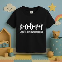 Sober Son Of A Bitch Everythings Real Alcoholics Aa Recovery Toddler T-Shirt