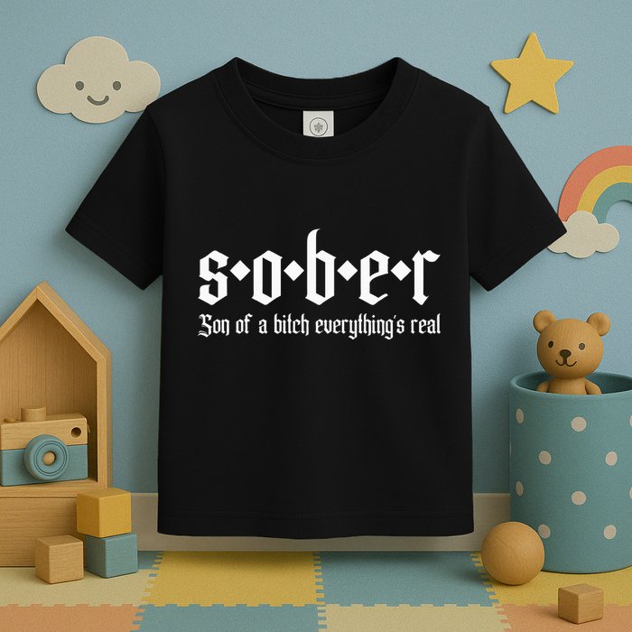 Sober Son Of A Bitch Everythings Real Alcoholics Aa Recovery Toddler T-Shirt