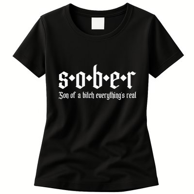 Sober Son Of A Bitch Everythings Real Alcoholics Aa Recovery Womens T-Shirt