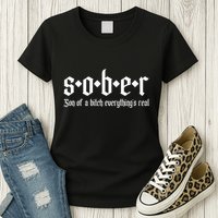 Sober Son Of A Bitch Everythings Real Alcoholics Aa Recovery Womens T-Shirt