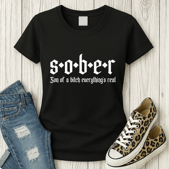Sober Son Of A Bitch Everythings Real Alcoholics Aa Recovery Womens T-Shirt