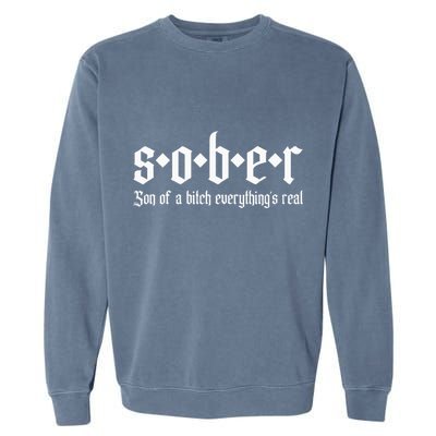 Sober Son Of A Bitch Everythings Real Alcoholics Aa Recovery Garment-Dyed Sweatshirt