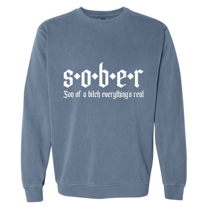 Sober Son Of A Bitch Everythings Real Alcoholics Aa Recovery Garment-Dyed Sweatshirt