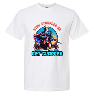 Stay Strapped Or Get Clapped George Washington 4th Of July Garment-Dyed Heavyweight T-Shirt