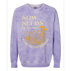 Sow Seeds Of Change Plant Native Gardens Colorblast Crewneck Sweatshirt