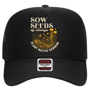 Sow Seeds Of Change Plant Native Gardens High Crown Mesh Back Trucker Hat