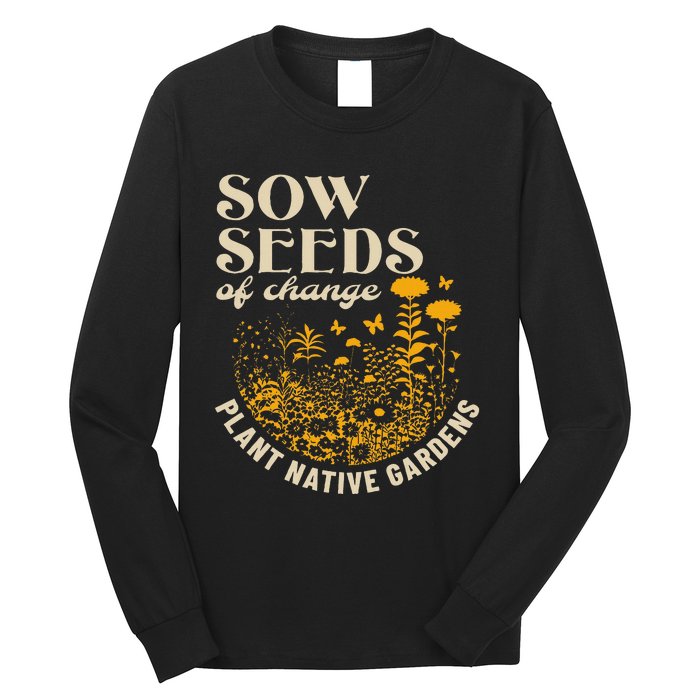 Sow Seeds Of Change Plant Native Gardens Long Sleeve Shirt