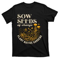 Sow Seeds Of Change Plant Native Gardens T-Shirt