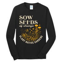 Sow Seeds Of Change Plant Native Gardens Tall Long Sleeve T-Shirt