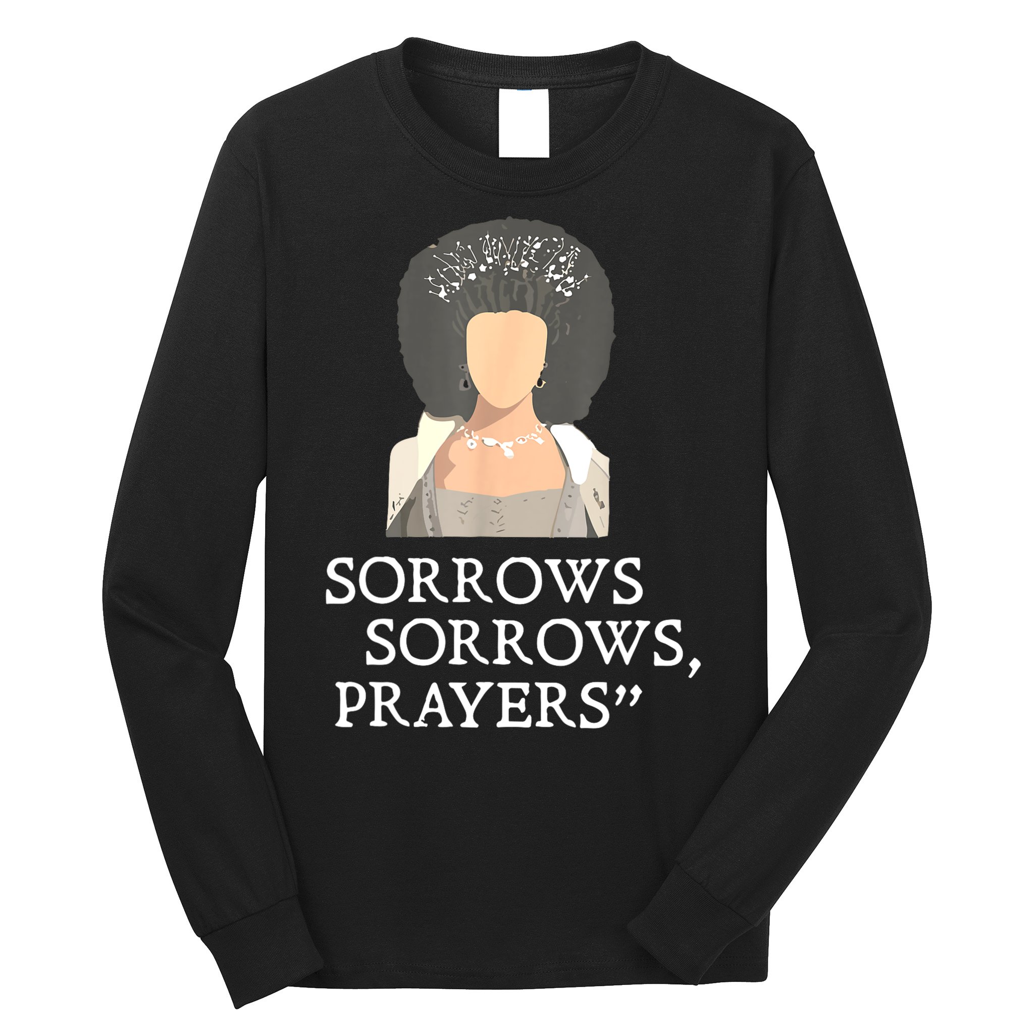 Sorrows Sorrows Prayers Funny Quote For Woman Long Sleeve Shirt