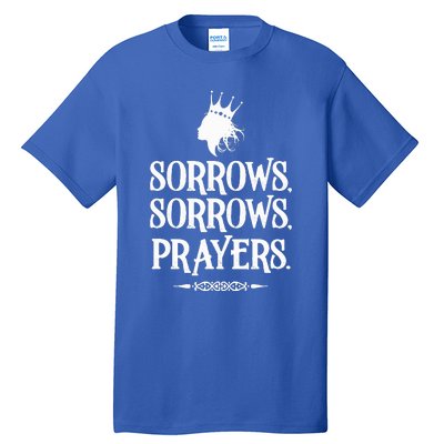 Sorrows Sorrows Prayers Tall T-Shirt