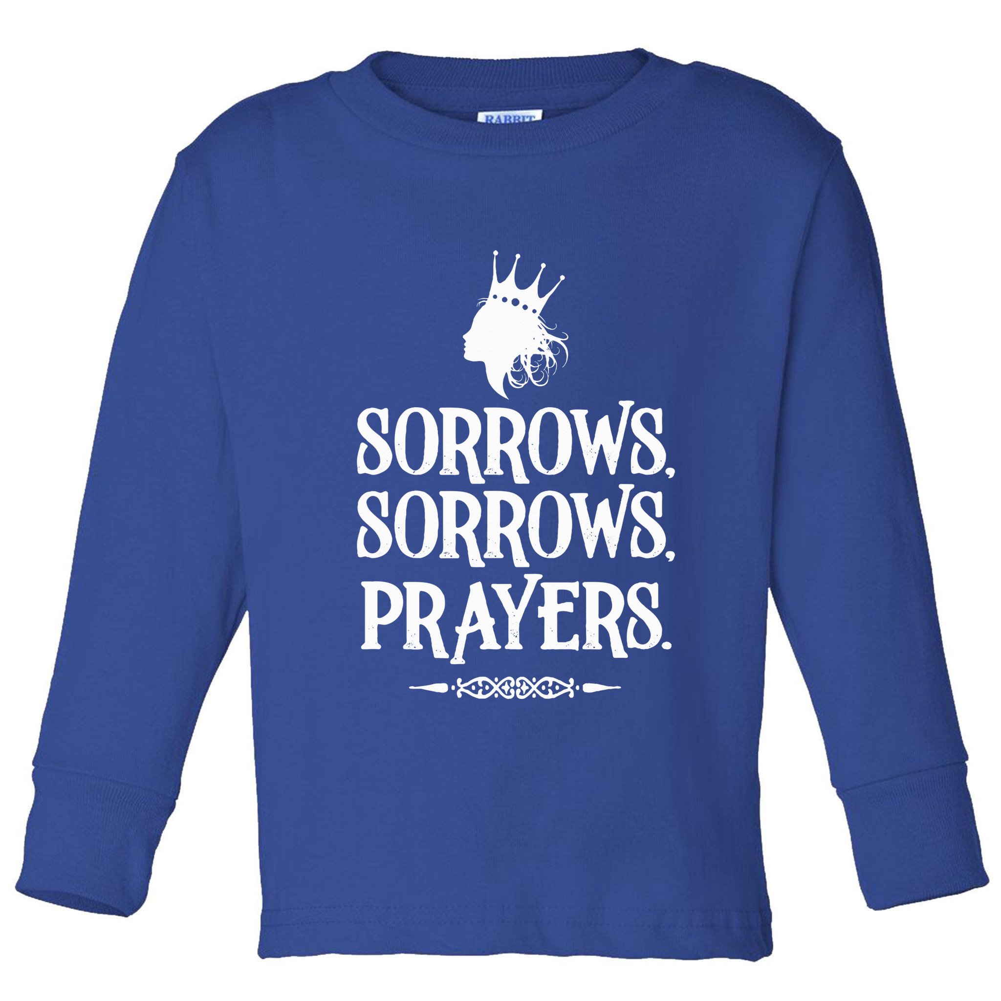 Sorrows Sorrows Prayers Toddler Long Sleeve Shirt
