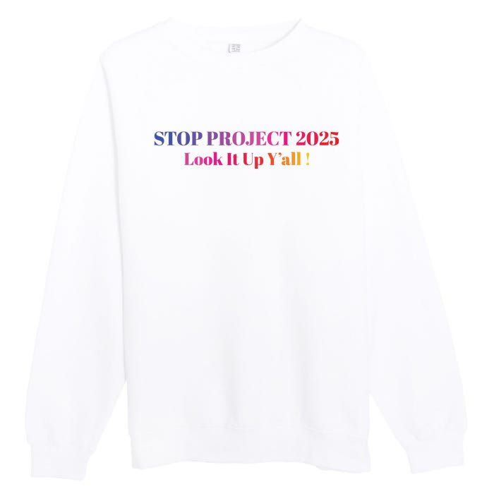 Stop Stop Project 2025 Look It Up Yall Premium Crewneck Sweatshirt