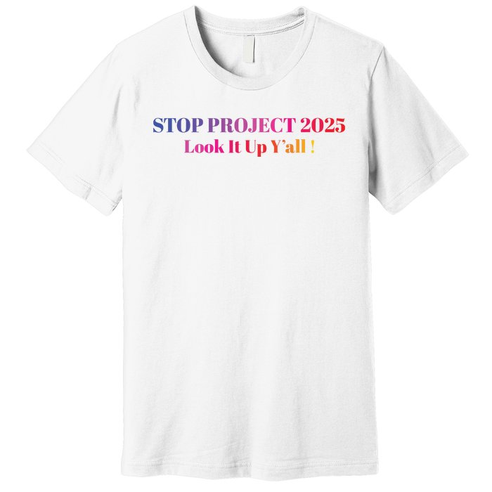 Stop Stop Project 2025 Look It Up Yall Premium T-Shirt