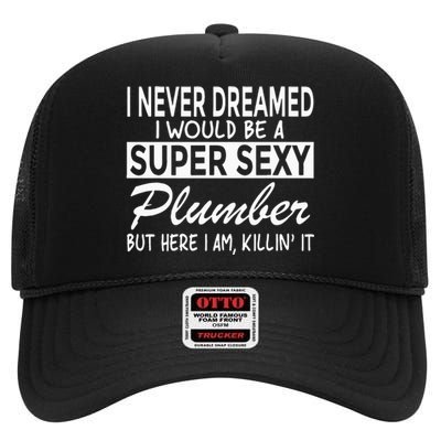 Super Sexy Plumber Funny Plumbing High Crown Mesh Back Trucker Hat