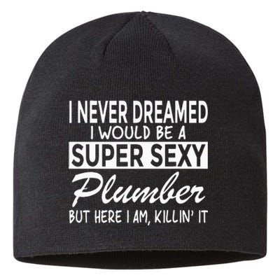 Super Sexy Plumber Funny Plumbing Sustainable Beanie