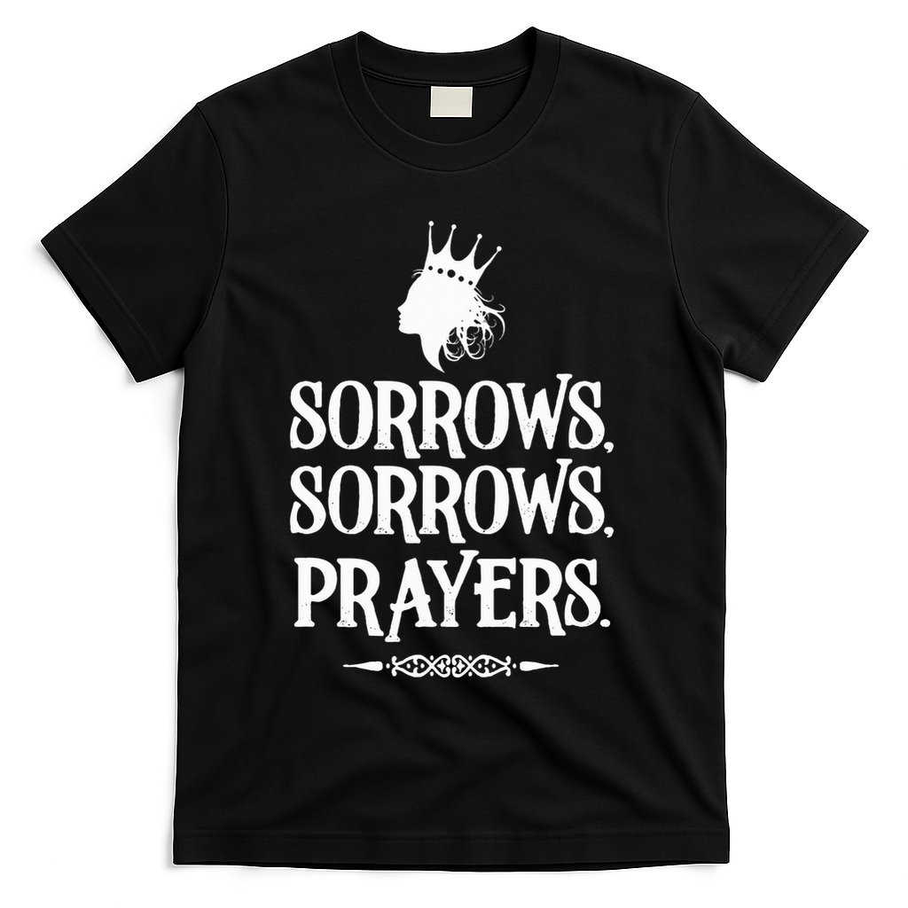 Sorrows Sorrows Prayers T-Shirt