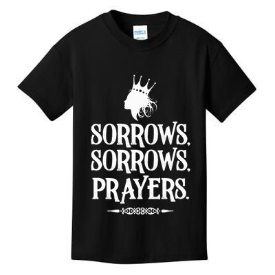 Sorrows Sorrows Prayers Kids T-Shirt
