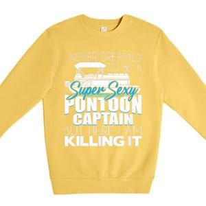 Super Sexy Pontoon Captain Funny Pontoon Boat Pontooning Premium Crewneck Sweatshirt