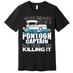 Super Sexy Pontoon Captain Funny Pontoon Boat Pontooning Premium T-Shirt