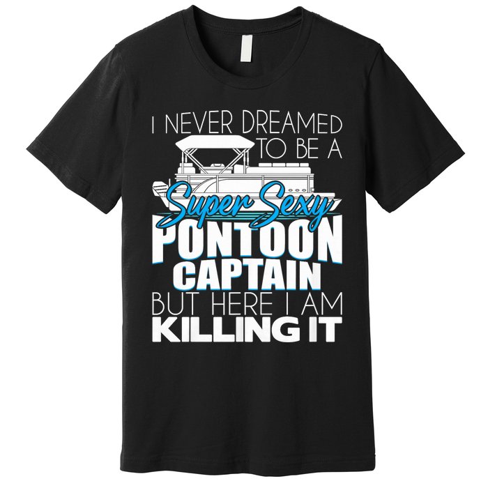 Super Sexy Pontoon Captain Funny Pontoon Boat Pontooning Premium T-Shirt