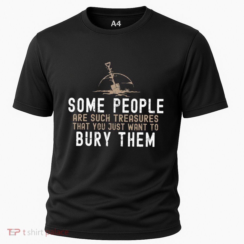Sarcastic Some People Are Such Treasures Funny Dark Humor Performance Shirt