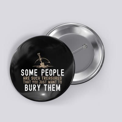 Sarcastic Some People Are Such Treasures Funny Dark Humor Button