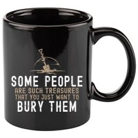 Sarcastic Some People Are Such Treasures Funny Dark Humor 11oz C Handle Ceramic Mug