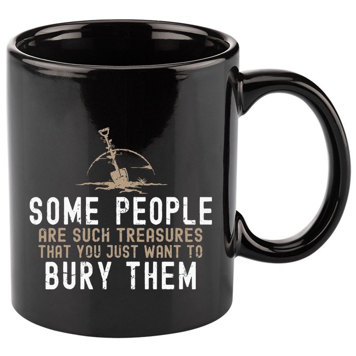 Sarcastic Some People Are Such Treasures Funny Dark Humor 11oz C Handle Ceramic Mug