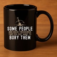 Sarcastic Some People Are Such Treasures Funny Dark Humor 11oz C Handle Ceramic Mug