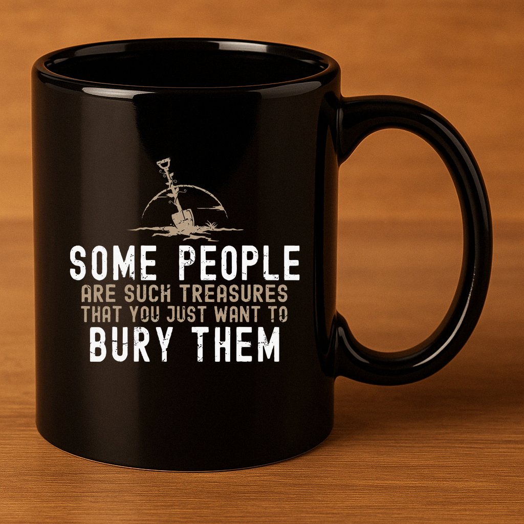 Sarcastic Some People Are Such Treasures Funny Dark Humor 11oz C Handle Ceramic Mug