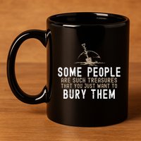 Sarcastic Some People Are Such Treasures Funny Dark Humor 11oz C Handle Ceramic Mug
